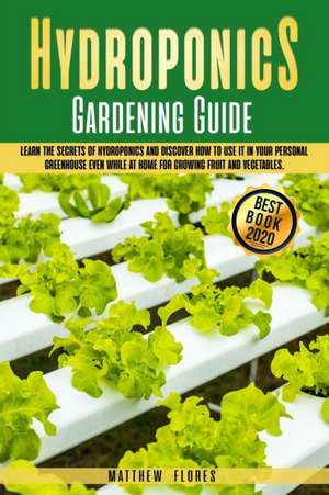 HYDROPONICS GARDENING GUIDE de Matthew Flores