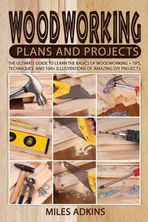 Woodworking Plans and Projects de Miles Adkins