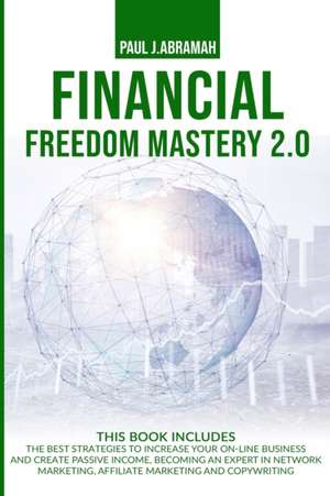 FINANCIAL FREEDOM MASTERY 2.0 de Paul J. Abramah