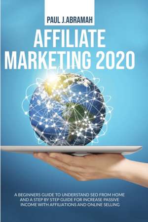 AFFILIATE MARKETING 2020 de Paul J. Abramah