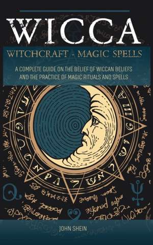 WICCA WITCHCRAFT MAGIC SPELLS de John Shein