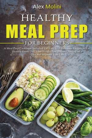 HEALTHY MEAL PREP FOR BEGINNERS de Alex Molini