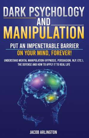 Dark Psychology and Manipulation de Jacob Arlington