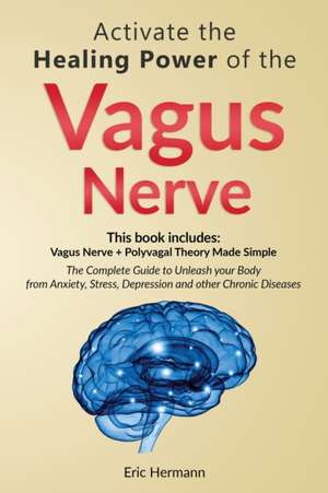 Activate the Healing Power of the Vagus Nerve de Eric Hermann