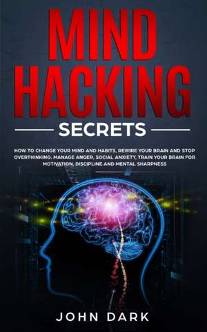 MIND HACKING SECRETS de John Dark