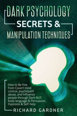 DARK PSYCHOLOGY SECRETS & MANIPULATION TECHNIQUE de Richard Gardner