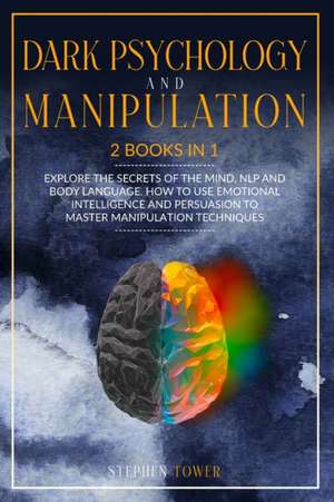 DARK PSYCHOLOGY AND MANIPULATION de Stephen Tower