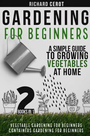 Gardening For Beginners de Richard Cerot