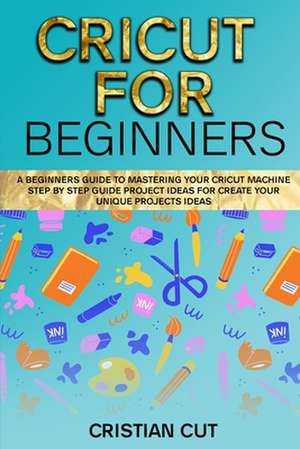 CRICUT FOR BEGINNERS de Cristian Cut