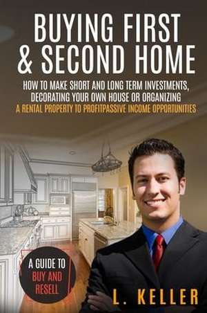 BUYING FIRST & SECOND HOME de L. Keller