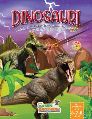 Dinosauri libro da colorare per bambini età 6-7-8 anni T-Rex Carnotauro Spinosauro Triceratopo e molti altri da incontrare! de The Green Brothers