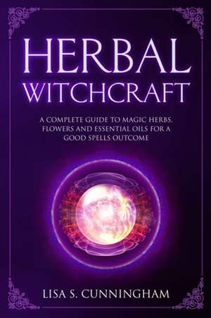 Herbal Witchcraft de Lisa Cunningham