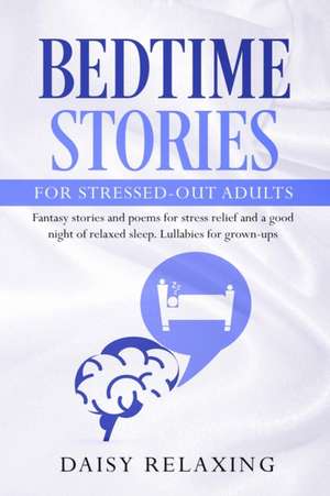 Bedtime Stories for Stressed-Out Adults de Daisy Relaxing