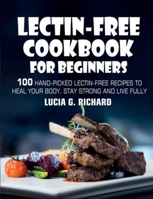 Lectin-Free Cookbook for Beginners de Lucia G. Richard