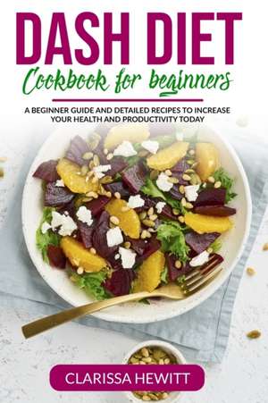 Dash Diet Cookbook for beginners de Clarissa Hewitt