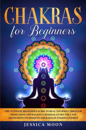 Chakras for Beginners de Jessica Moon