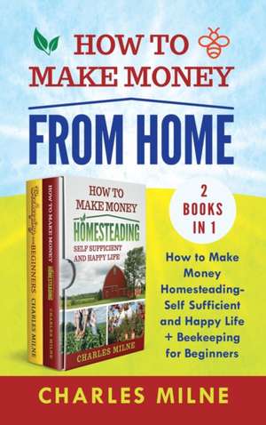 How to Make Money from Home (2 Books in 1) de Charles Milne