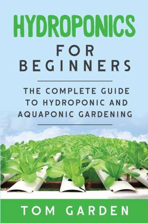 Hydroponics For Beginners de Tom Garden