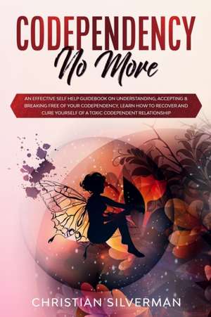 Codependency No More de Christian Silverman