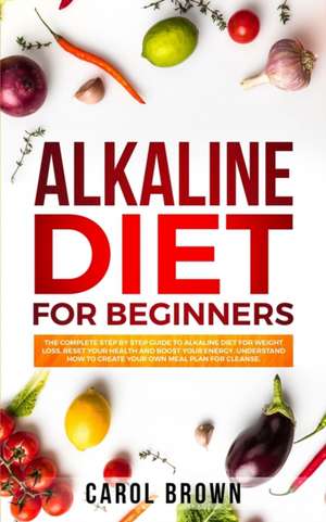 Alkaline Diet For Beginners de Carol Brown