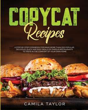 Copycat Recipes de Camila Taylor