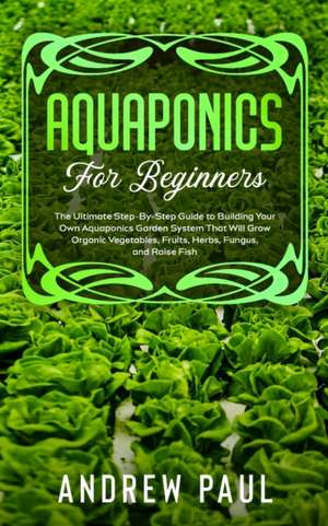 AQUAPONICS FOR BEGINNERS de Andrew Paul