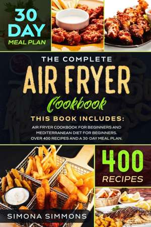 The Complete Air Fryer Cookbook de Simona Simmons