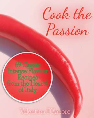 Cook the Passion de Valentina D'Amore