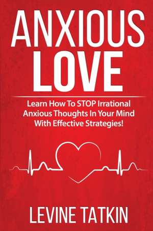 Anxious in Love de Levine Tatkin