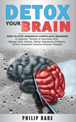 DETOX YOUR BRAIN de Philip Dare