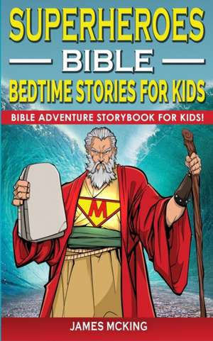 SUPERHEROES - BIBLE BEDTIME STORIES FOR KIDS de James Mc King