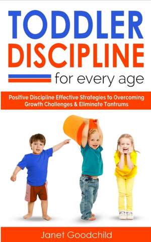 TODDLER DISCIPLINE FOR EVERY AGE de Janet Goodchild