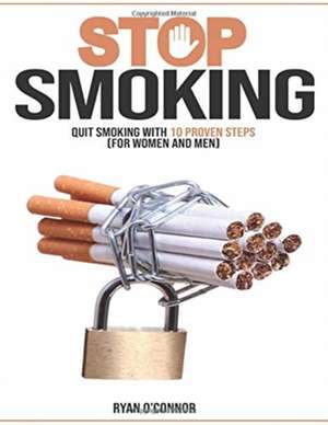 STOP SMOKING ;QUIT SMOKING WITH 10 PROVEN STEPS ( FOR WOMAN AND MAN) de Ryan O'Connor