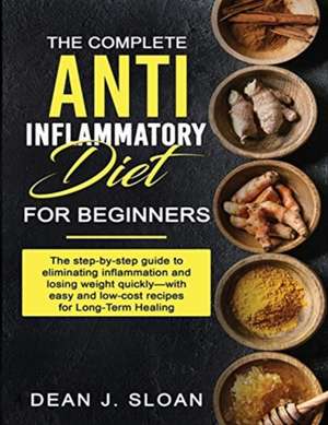 THE COMPLETE ANTI-INFLAMMATORY DIET FOR BEGINNERS de Dean J Sloan