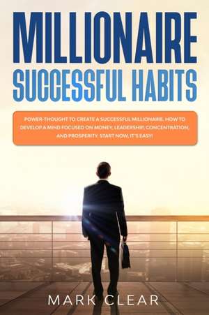 Millionaire successful habits de Mark Clear