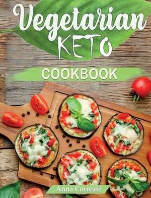 The Ultimate Vegetarian Keto Cookbook de Anna Correale