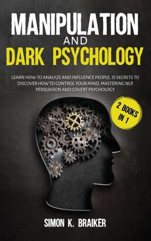 Manipulation and Dark Psychology de Simon K. Braiker