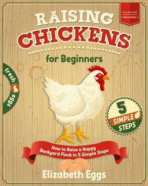 Raising Chickens For Beginners de Elizabeth Eggs