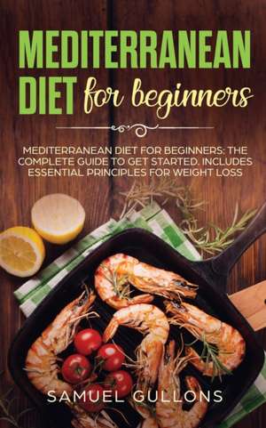 MEDITERRANEAN DIET FOR BEGINNERS de Samuel Gullons