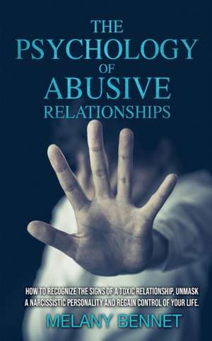 The Psychology of Abusive Relationships de Melany Bennet