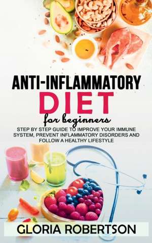 Anti Inflammatory Diet for Beginner de Gloria Robertson