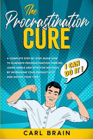 The Procrastination Cure de Carl Brain