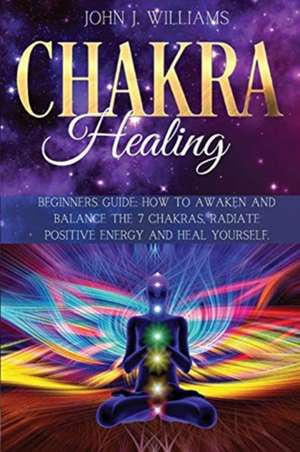 CHAKRA HEALING de John J. Williams