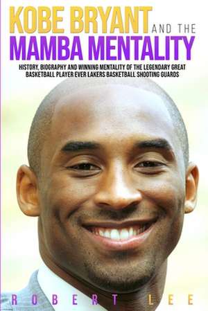 Kobe Bryant and the Mamba Mentality de Robert Lee