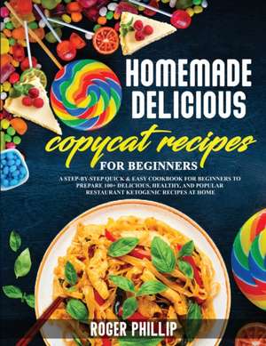 homemade delicious copycat recipes for beginner de Roger Phillip