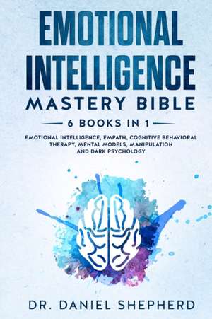 Emotional Intelligence Mastery Bible de Daniel Shepherd