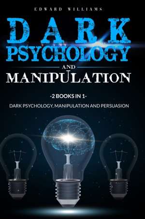 Dark Psychology and Manipulation de Edward Williams