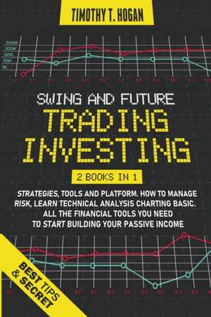 SWING AND FUTURE TRADING INVESTING de Timothy T. Hogan