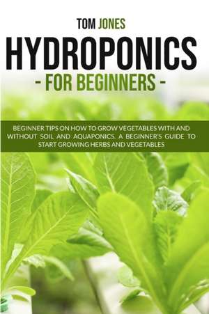 HYDROPONICS FOR BEGINNERS de Tom Jones