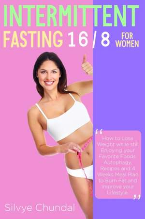 Intermittent Fasting 16/8 For Women de Silvye Chundal